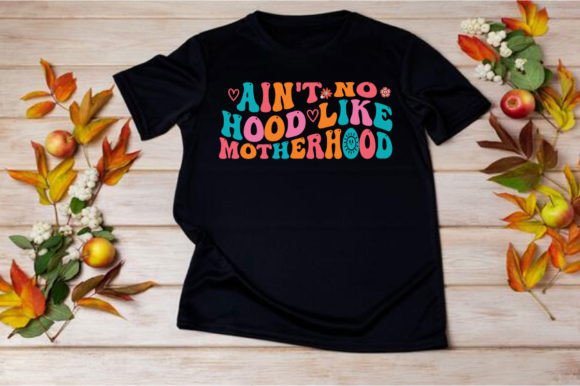 AIN T NO HOOD LIKE MOTHERHOOD SVG Graphics for T-Shirt Designs