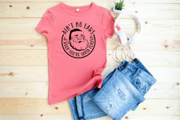 AIN’T NO LAWS when YOU’RE SANTA CLAUS Graphics & T-Shirt Designs