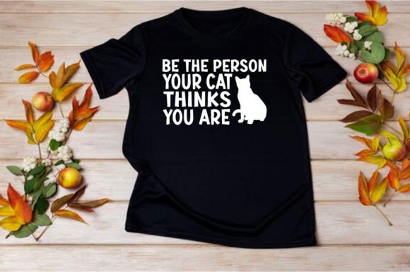 BE the PERSON YOUR CAT SVG: Graphics & T-Shirt Designs