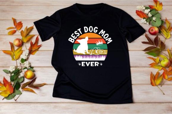 BEST DOG MOM EVER SVG Graphics for T-Shirt Designs