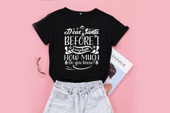 DEAR SANTA BEFORE I EXPLAIN HOW MUCH — Graphics & T-Shirt Designs