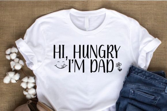 HI, HUNGRY I’M DAD SVG Graphics for T-Shirt Designs