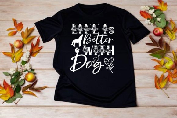 LIFE is BETTER with DOG — SVG Graphics for T-Shirt Designs