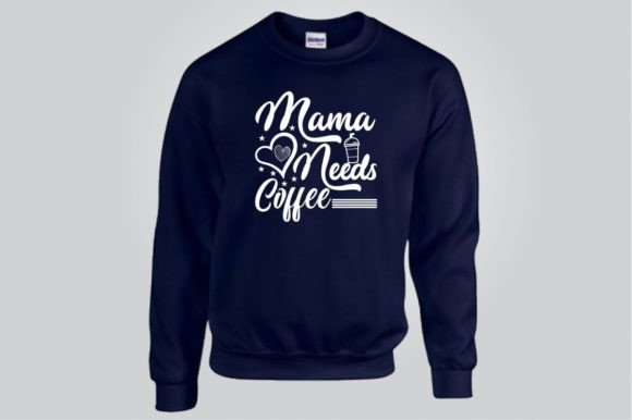 MAMA NEEDS COFFEE, SVG: Graphics for T-Shirt Designs