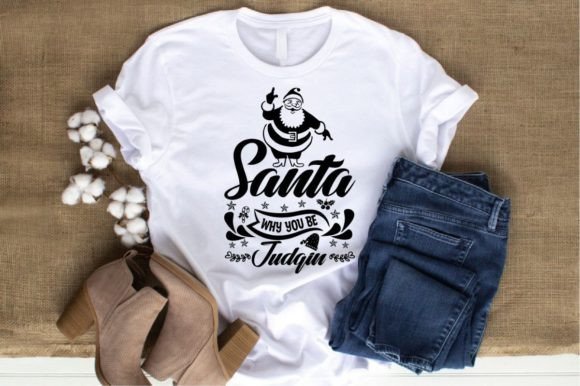 SANTA WHY YOU BE JUDGIN — Graphics & T-Shirt Designs